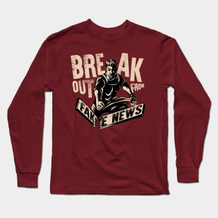 Break Out from Fake News Long Sleeve T-Shirt